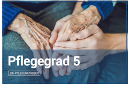 Pflegegrad 5: Eine Übersicht zu Leistungen, Geld & Voraussetzungen